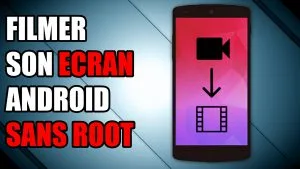 filmer son écran enregistrer écran sans root capturer écran full hd